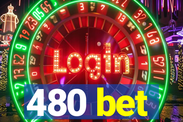 480 bet